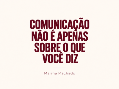 Comunicação não é apenas sobre o que você diz